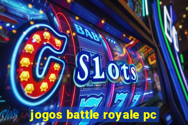 jogos battle royale pc